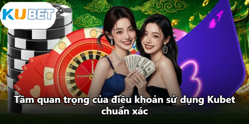 Tầm quan trọng của điều khoản sử dụng Kubet chuẩn xác Tầm quan trọng của điều khoản sử dụng Kubet chuẩn xác